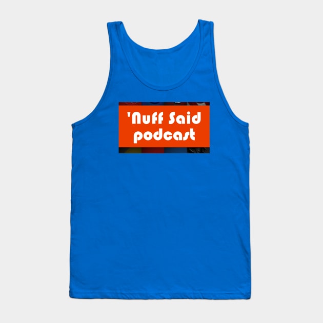 Nuff Said Podcast Tank Top by SouthgateMediaGroup